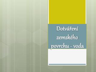 Dotváření zemského povrchu - voda