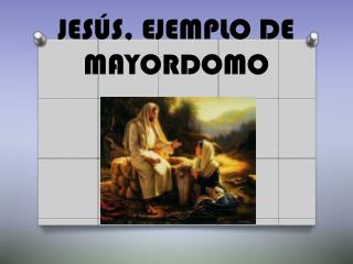 JESÚS, EJEMPLO DE MAYORDOMO