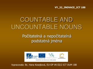 COUNTABLE AND UNCOUNTABLE NOUNS