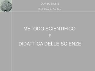 METODO SCIENTIFICO E DIDATTICA DELLE SCIENZE