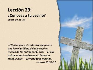 Lección 23: ¿Conoces a tu vecino? Lucas 10.25-34