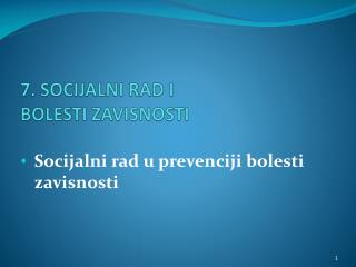 7. SOCIJALNI RAD I BOLESTI ZAVISNOSTI