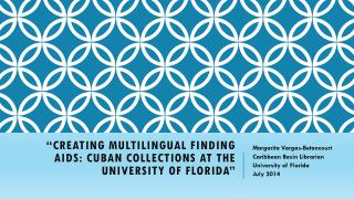 “Creating Multilingual Finding Aids: Cuban Collections at the University of Florida”
