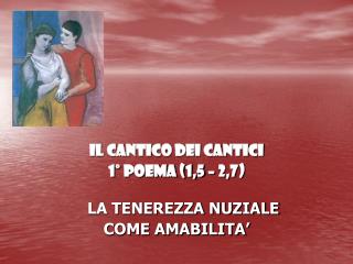 IL CANTICO DEI CANTICI 1° POEMA (1,5 – 2,7) LA TENEREZZA NUZIALE COME AMABILITA’