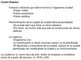 Ciudad (Repaso) Fuerzas o factores que dieron forma al “organismo ciudad” Factor militar