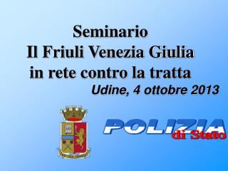 Seminario Il Friuli Venezia Giulia in rete contro la tratta Udine, 4 ottobre 2013
