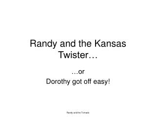 Randy and the Kansas Twister…