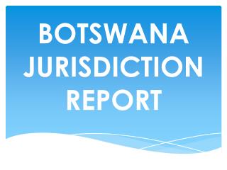 BOTSWANA JURISDICTION REPORT