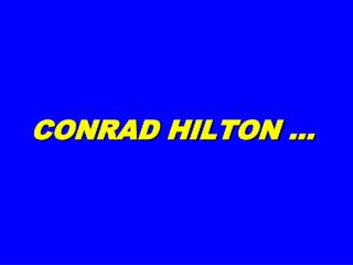 CONRAD HILTON …
