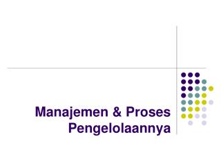 Manajemen &amp; Proses Pengelolaannya