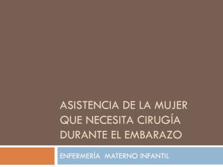 ASISTENCIA DE LA MUJER QUE NECESITA CIRUGÍA DURANTE EL EMBARAZO