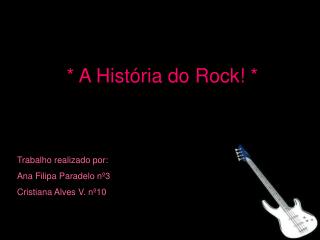* A História do Rock! *