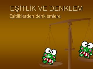 EŞİTLİK VE DENKLEM