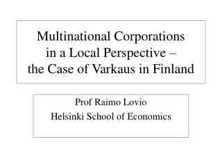 Multinational Corporations in a Local Perspective – the Case of Varkaus in Finland