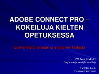 ADOBE CONNECT PRO – KOKEILUJA KIELTEN OPETUKSESSA Esimerkkejä venäjän ja englannin kielestä