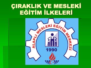 ÇIRAKLIK VE MESLEKİ EĞİTİM İLKELERİ