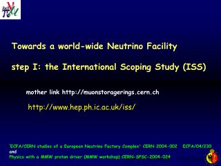 Towards a world-wide Neutrino Facility step I: the International Scoping Study (ISS)