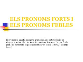 ELS PRONOMS FORTS I ELS PRONOMS FEBLES