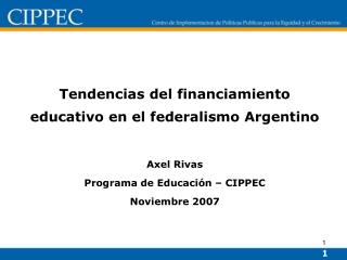 Tendencias del financiamiento educativo en el federalismo Argentino Axel Rivas