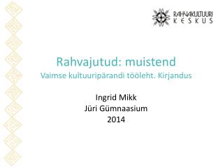 Rahvajutud: muistend Vaimse kultuuripärandi tööleht. Kirjandus Ingrid Mikk Jüri Gümnaasium 2014