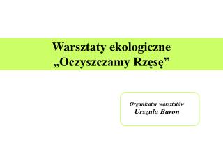 Warsztaty ekologiczne „Oczyszczamy Rzęsę”