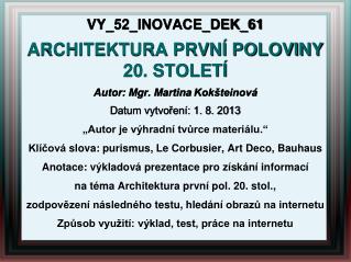 VY_52_INOVACE_DEK_61 ARCHITEKTURA PRVNÍ POLOVINY 20 . STOLETÍ Autor : Mgr. Martina Kokšteinová