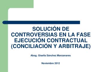 SOLUCIÓN DE CONTROVERSIAS EN LA FASE EJECUCIÓN CONTRACTUAL (CONCILIACIÓN Y ARBITRAJE)