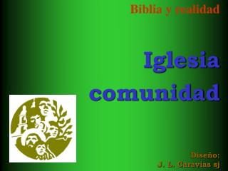 Biblia y realidad Iglesia comunidad Diseño: J. L. Caravias sj