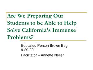 Are We Preparing Our Students to be Able to Help Solve California's Immense Problems?