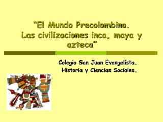 “El Mundo Precolombino. Las civilizaciones inca, maya y azteca”