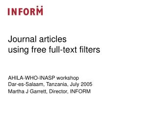 AHILA-WHO-INASP workshop Dar-es-Salaam, Tanzania, July 2005 Martha J Garrett, Director, INFORM