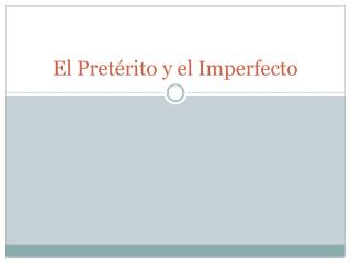 El Pretérito y el Imperfecto