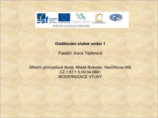 Oddělování složek směsí 1 PaedDr. Ivana Töpferová