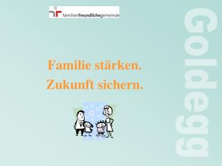 Familie stärken. Zukunft sichern.