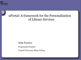 uPortal: A framework for the Personalization of Library Services