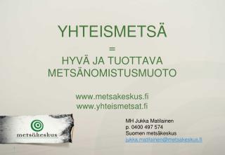 YHTEISMETSÄ = HYVÄ JA TUOTTAVA METSÄNOMISTUSMUOTO metsakeskus.fi yhteismetsat.fi