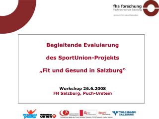 Begleitende Evaluierung des SportUnion-Projekts „Fit und Gesund in Salzburg“ Workshop 26.6.2008
