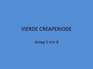 VIERDE CREAPERIODE