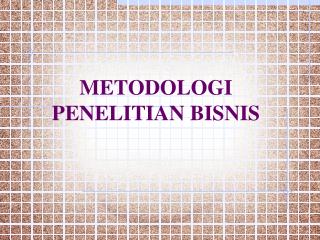 METODOLOGI PENELITIAN BISNIS