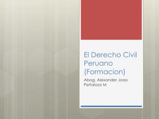 El Derecho Civil Peruano ( Formacion )