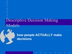 Descriptive Decision Making Models