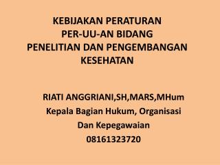 KEBIJAKAN PERATURAN PER-UU-AN BIDAN G PENELITIAN DAN PENGEMBANGAN KESEHATAN