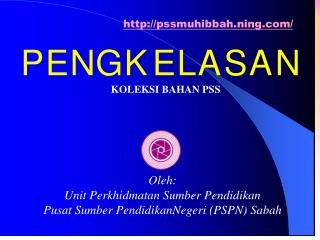 Oleh: Unit Perkhidmatan Sumber Pendidikan Pusat Sumber PendidikanNegeri (PSPN) Sabah