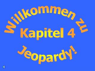 Willkommen zu Kapitel 4 Jeopardy!