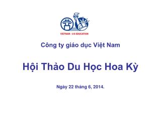 Công ty giáo dục Việt Nam Hội Thảo Du Học Hoa Kỳ Ngày 22 tháng 6, 2014.