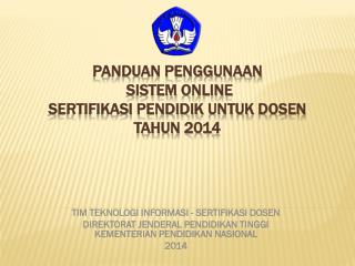 PANDUAN PENGGUNAAN SISTEM ONLINE SERTIFIKASI PENDIDIK UNTUK DOSEN TAHUN 201 4