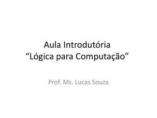 Aula Introdutória “Lógica para Computação”