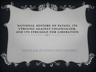 NATIONAL historY OF Patani, ITS UPRISING against colonialism, and ITS STRUGGLE FOR LIBERATION