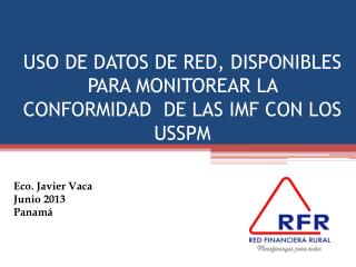 USO DE DATOS DE RED, DISPONIBLES PARA MONITOREAR LA CONFORMIDAD DE LAS IMF CON LOS USSPM