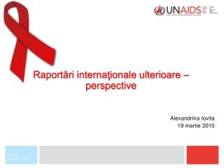 Raportări internaţionale ulterioare – perspective Alexandrina Iovita 19 martie 2010